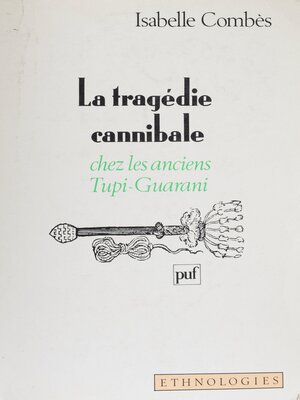cover image of La Tragédie cannibale chez les anciens Tupi-Guarani